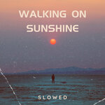 Walking On Sunshine - Slowed