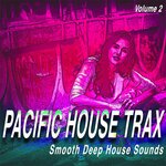 Pacific House Trax, Vol 2 - Smooth Deep House Sounds