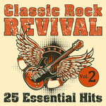 Classic Rock Revival: 25 Essential Hits, Vol 2