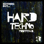 Nothing But... Hard Techno Essentials, Vol 13