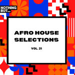 Nothing But... Afro House Selections, Vol 21