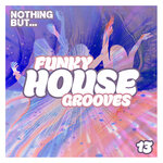 Nothing But... Funky House Grooves, Vol 13