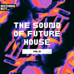 Nothing But... The Sound Of Future House, Vol 21
