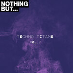 Nothing But... Techno Titans, Vol 07