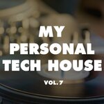 My Personal Tech House, Vol 7