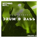 Nothing But... Underground Drum & Bass, Vol 13