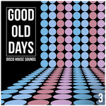 Good Old Days, Vol 3 - Disco House Sounds