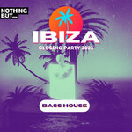 Nothing But...Ibiza Closing Party 2023 Bass House
