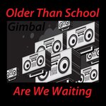 Older Than School / Are We Waiting
