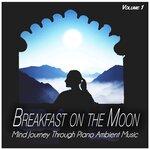Breakfast On The Moon, Vol 1 - Mind Journey Through Piano Ambient Music