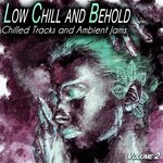 Low Chill & Behold, Vol 2 - Chilled & Ambient Jams