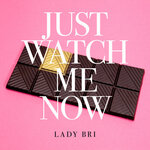 Just Watch Me Now