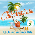 Club Tropicana: 25 Classic Summer Hits, Vol 2