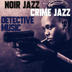 Noir Jazz, Crime Jazz, Detective Music