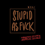 Stupid As Fvck (Explicit Physis Remix)