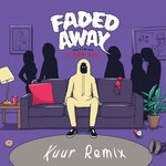 Faded Away (Kuur Remix - Explicit)