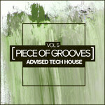 Piece Of Grooves, Vol 5: Advised Tech House