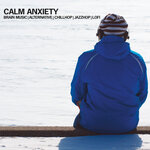 Calm Anxiety : Brain Music, Alternative, Chillhop, Jazzhop, Lofi