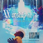 Worship Till I Die (W.T.I.D (GUIDANCE Riddim))
