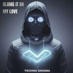 Blame It On My Love (Original Mix)