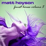 Matt Hoyson Finest House, Vol 5