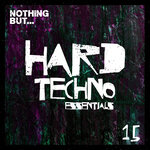 Nothing But... Hard Techno Essentials, Vol 15