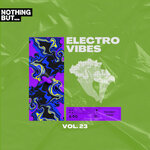 Nothing But... Electro Vibes, Vol 23
