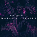 Watch U Leaving