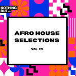 Nothing But... Afro House Selections, Vol 23