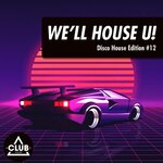 We'll House U!: Disco House Edition, Vol 12