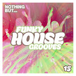 Nothing But... Funky House Grooves, Vol 15