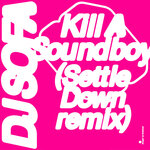 Kill A Soundboy (Settle Down Remix)