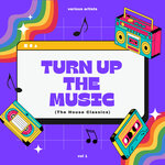 Turn Up The Music (The House Classics), Vol 1
