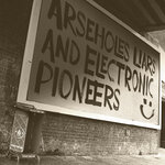 Arseholes, Liars, & Electronic Pioneers