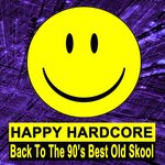Happy Hardcore (Back To The 90's Best Old Skool)