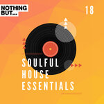 Nothing But... Soulful House Essentials, Vol 18