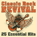 Classic Rock Revival: 25 Essential Hits (Rerecorded)