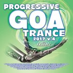 Progressive Goa Trance 2017, Vol 4 (Progressive, Psy Trance, Goa Trance, Tech House, Dance Hits)