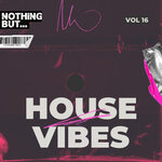 Nothing But... House Vibes, Vol 16