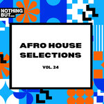 Nothing But... Afro House Selections, Vol 24