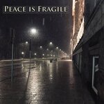 Peace Is Fragile