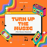 Turn Up The Music (The House Classics), Vol 2
