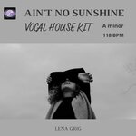 Ain't No Sunshine [Vocal House Kit]