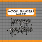 Wotcha Braincells (Bass Mix)