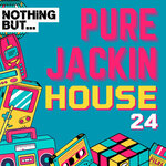 Nothing But... Pure Jackin' House, Vol 24