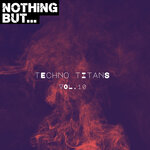 Nothing But... Techno Titans, Vol 10