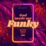 God Made Me Funky (Groovy House Tunes) Vol 2