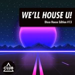 We'll House U!: Disco House Edition, Vol 13