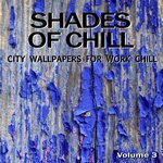 Shades Of Chill, Vol 3 - City Wallpapers For Work Chill Out