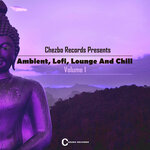 Chezbo Records Presents: Ambient, Lofi, Lounge & Chill 1